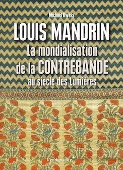 Couverture du livre Louis Mandrin. La mondialisation de la contrebande au siècle des Lumières de Michael Kwass