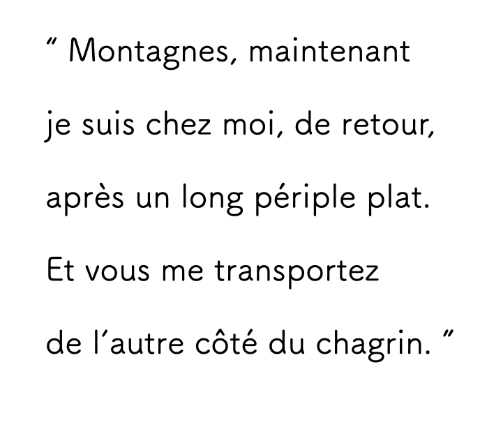 Texte : Montagnes, maintenant je suis chez moi, de retour, après un long périple plat. Et vous me transportez de l’autre côté du chagrin.